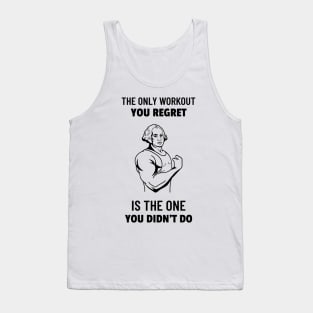 The Only Workout You Regret is the One You Didn't Do Tank Top